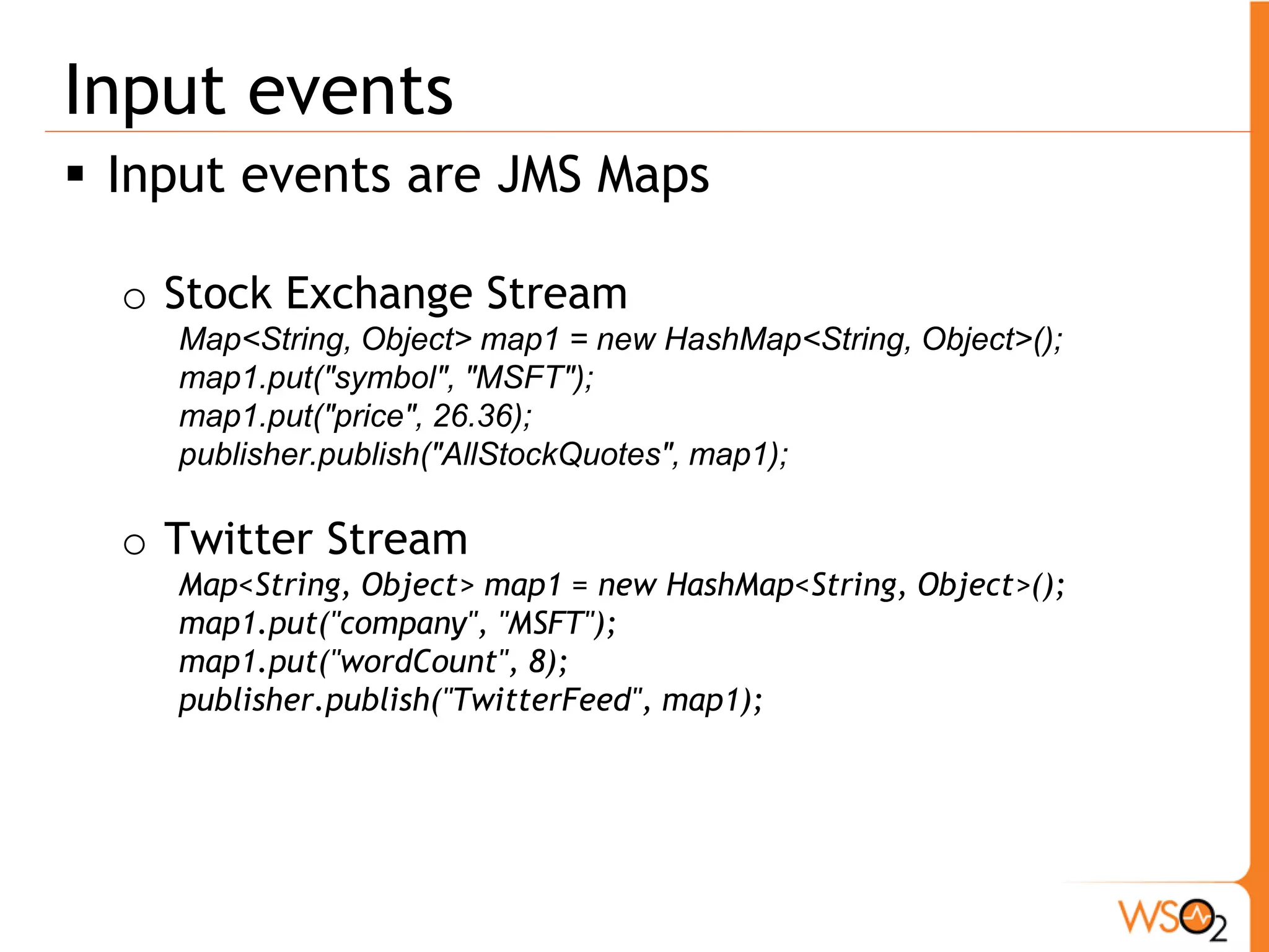 Queries 
from allStockQuotes[win.time(60000)] 
insert into fastMovingStockQuotes 
symbol,price, avg(price) as averagePrice 
group by symbol 
having ((price > averagePrice*1.02) or (averagePrice*0.98 > price )) 
from twitterFeed[win.time(60000)] 
insert into highFrequentTweets 
company as company, sum(wordCount) as words 
group by company 
having (words > 10) 
from fastMovingStockQuotes[win.time(60000)] as fastMovingStockQuotes 
join highFrequentTweets[win.time(60000)] as highFrequentTweets 
on fastMovingStockQuotes.symbol==highFrequentTweets.company 
insert into predictedStockQuotes 
fastMovingStockQuotes.symbol as company, 
fastMovingStockQuotes.averagePrice as amount, 
highFrequentTweets.words as words 
 