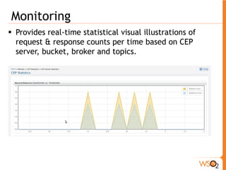 Siddhi Queries 
ƒ Filters and Projection 
ƒ Windows 
o Events are processed within temporal windows. 
(e.g. for aggregation and joins) 
Time window vs. length window. 
ƒ Joins 
o Join two streams 
ƒ Event ordering 
o Identify event sequences and patterns 
 