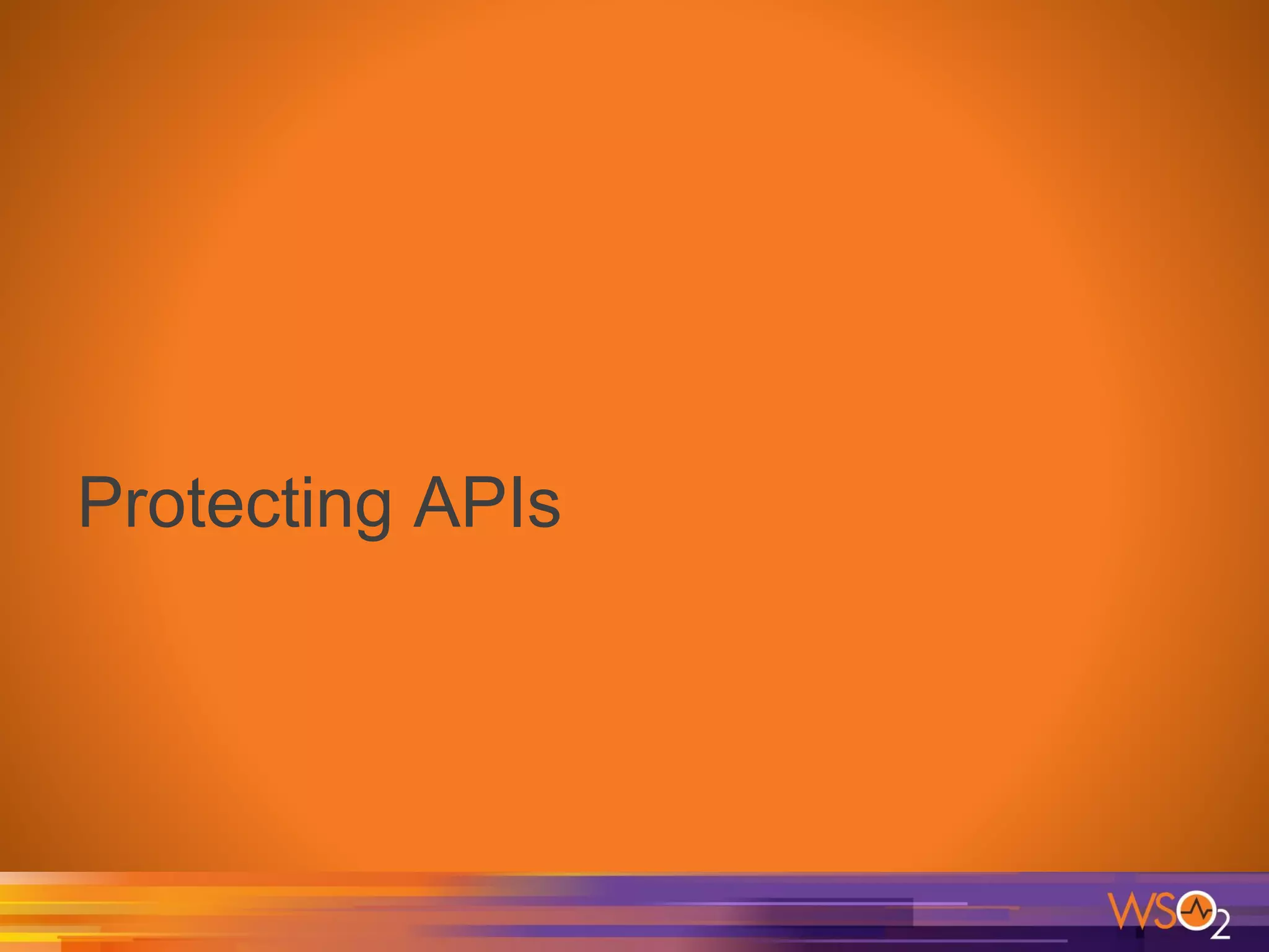 Protecting APIs
 