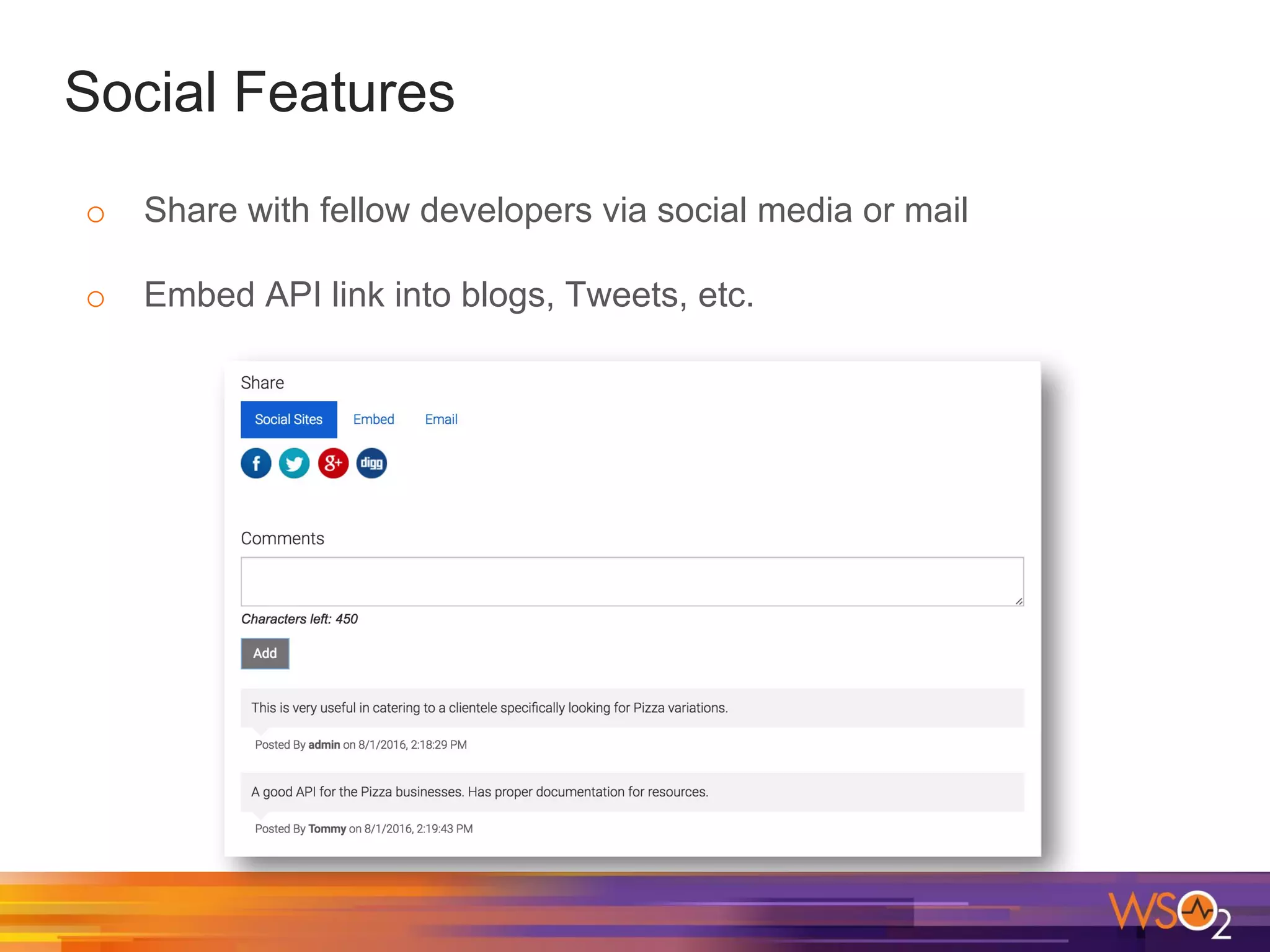 Social Features
o Share with fellow developers via social media or mail
o Embed API link into blogs, Tweets, etc.
 