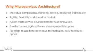Why Microservices Architecture?
● Individual components. Running, testing, deploying individually.
● Agility, ﬂexibility a...