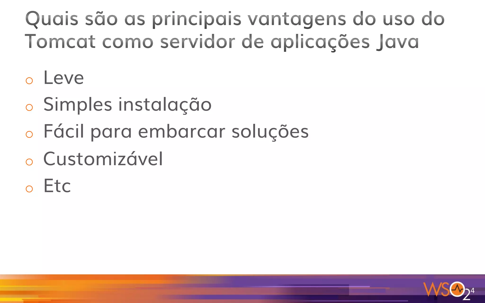 o  Leve
o  Simples instalação
o  Fácil para embarcar soluções
o  Customizável
o  Etc
4	
  
 