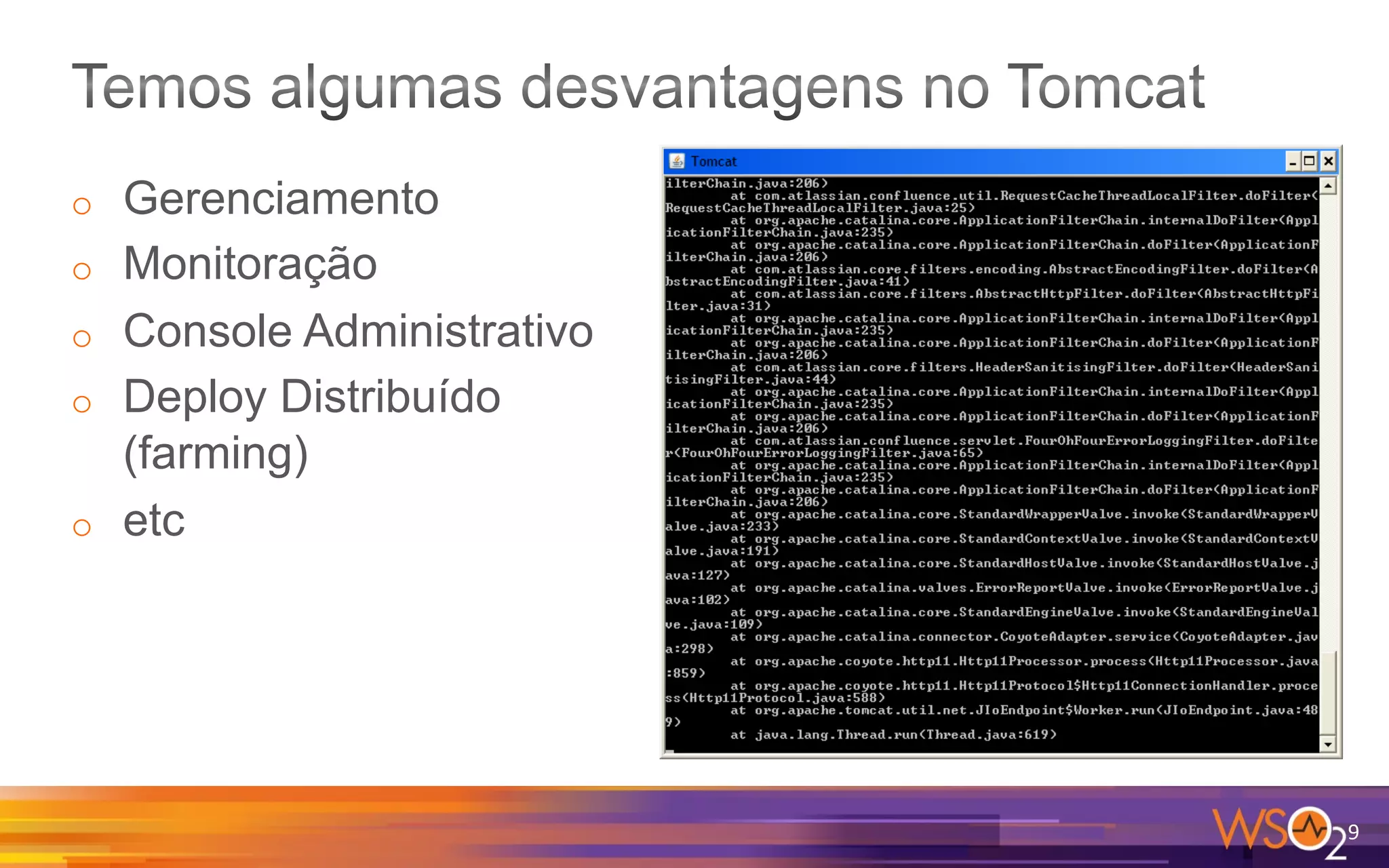 o  Gerenciamento
o  Monitoração
o  Console Administrativo
o  Deploy Distribuído
(farming)
o  etc
9	
  
 
