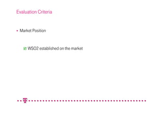 Evaluation Criteria


 Market Position


      WSO2 established on the market
 