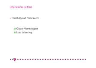 Operational Criteria


 Scalability and Performance


     Cluster / farm support
     Load balancing
 