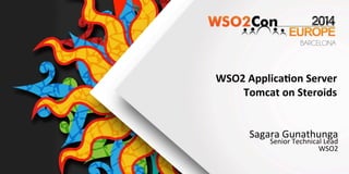  
	
  
WSO2	
  Applica,on	
  Server	
  
Tomcat	
  on	
  Steroids	
  
	
  
	
  
	
  Sagara	
  Gunathunga	
  	
  	
  	
  	
  	
  
Senior	
  Technical	
  Lead	
  
WSO2	
  
	
  	
  	
  	
  	
  	
  
 