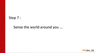 Step 7 :
Sense the world around you ...
 