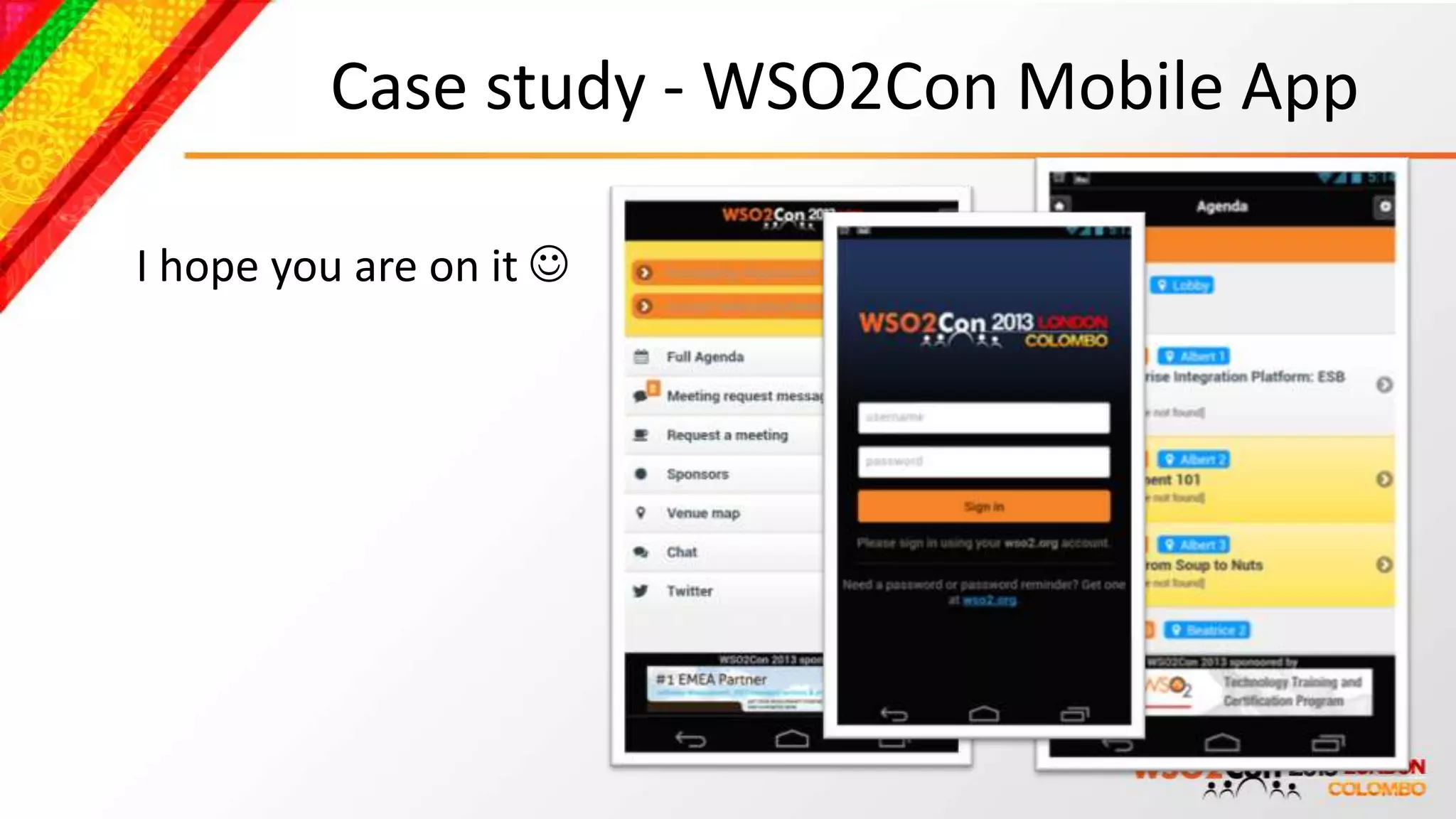 Case study - WSO2Con Mobile App

I hope you are on it 
 
