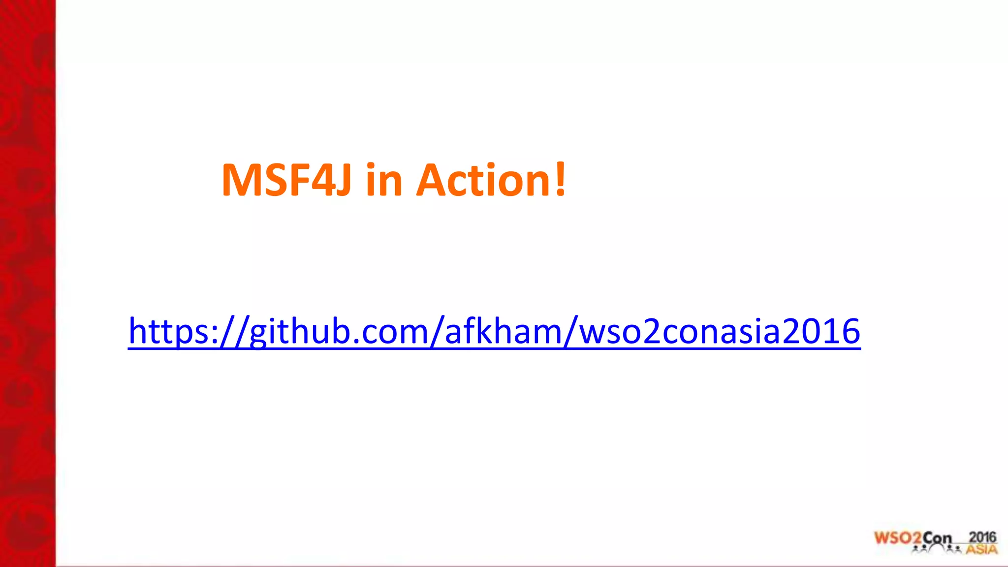 MSF4J in Action!
https://github.com/afkham/wso2conasia2016
 