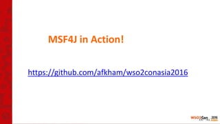 MSF4J in Action!
https://github.com/afkham/wso2conasia2016
 