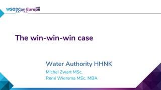 The win-win-win case
Water Authority HHNK
Michel Zwart MSc.
René Wiersma MSc. MBA
 