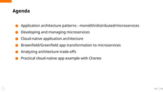 ● Application architecture patterns - monolith/distributed/microservices
● Developing and managing microservices
● Cloud-native application architecture
● Brownfield/Greenfield app transformation to microservices
● Analyzing architecture trade-offs
● Practical cloud-native app example with Choreo
Agenda
2
 