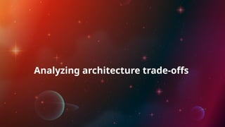 Analyzing architecture trade-offs
 
