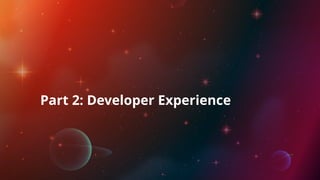 Part 2: Developer Experience
 
