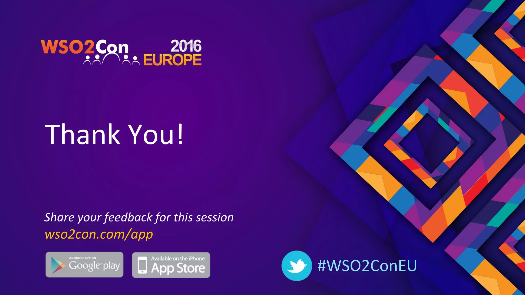Thank You!
#WSO2ConEU
Share your feedback for this session
wso2con.com/app
 