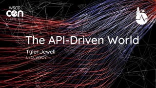 The API-Driven World
CEO, WSO2
Tyler Jewell
 