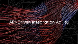 API-Driven Integration Agility
 