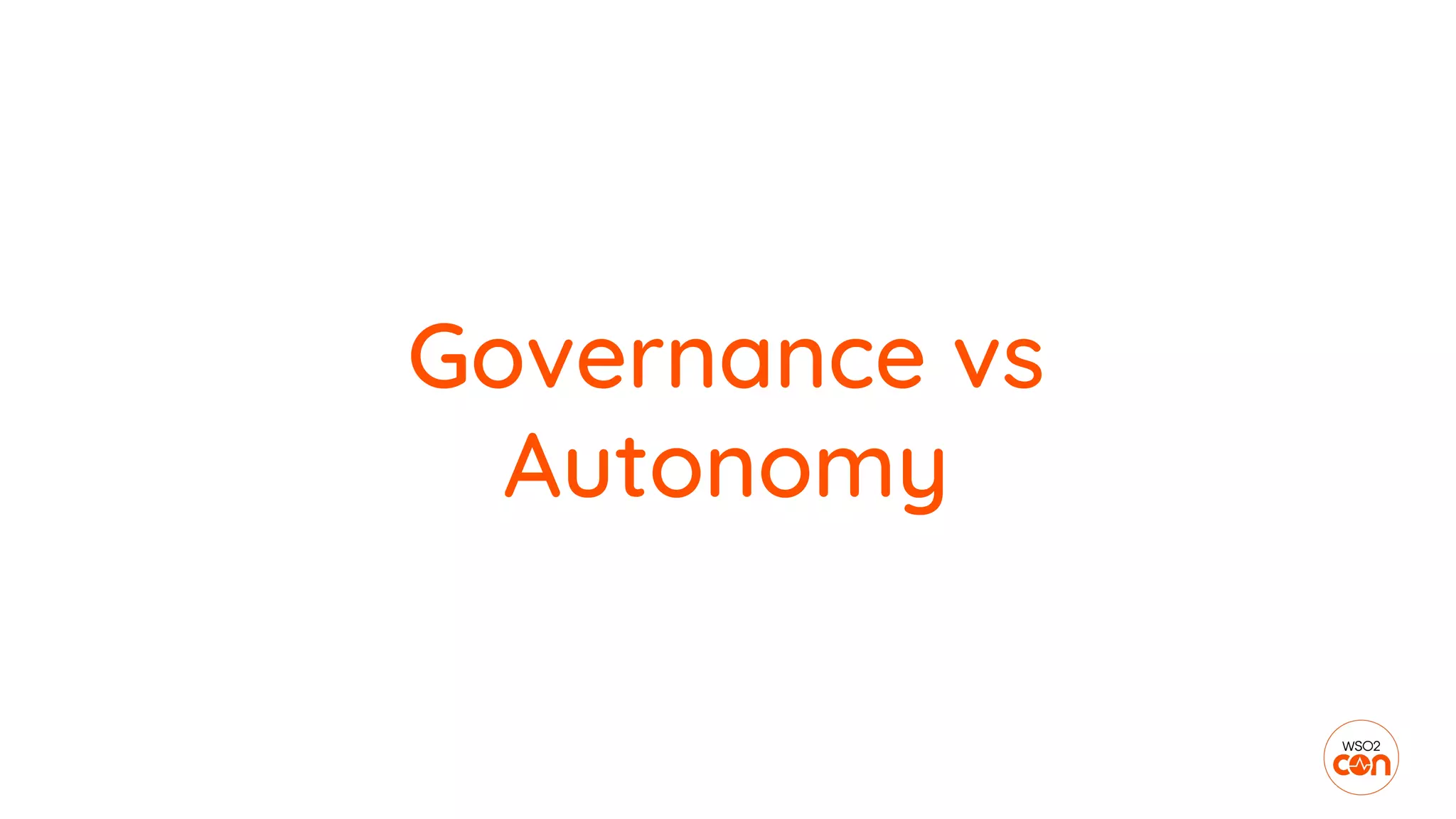 Governance vs
Autonomy
 