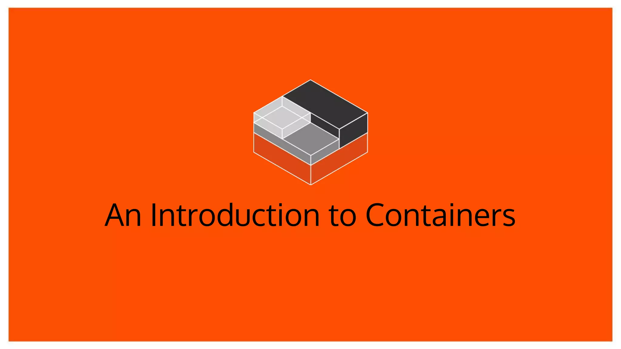 An Introduction to Containers
 