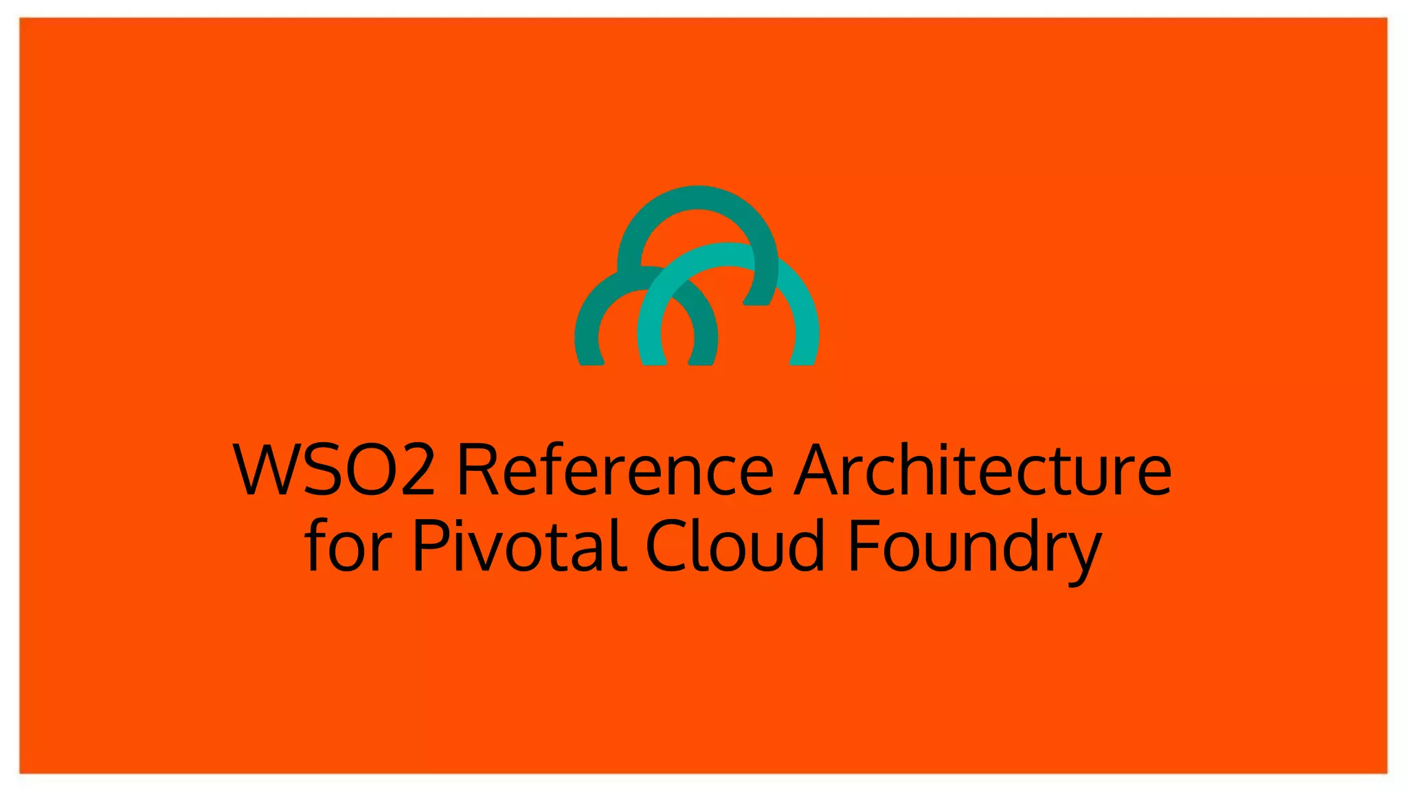 WSO2 Reference Architecture
for Pivotal Cloud Foundry
 
