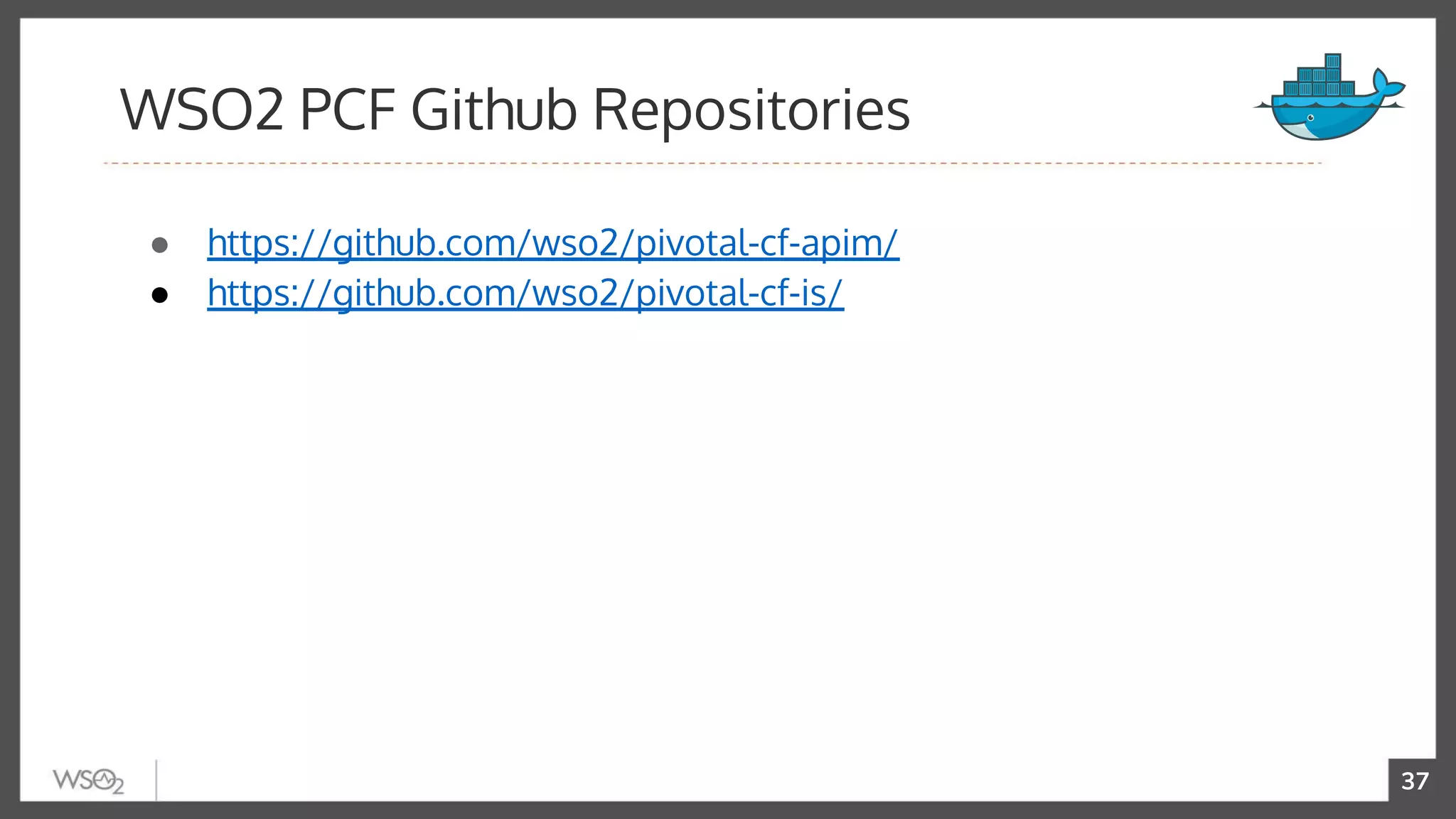 37
● https://github.com/wso2/pivotal-cf-apim/
● https://github.com/wso2/pivotal-cf-is/
WSO2 PCF Github Repositories
 