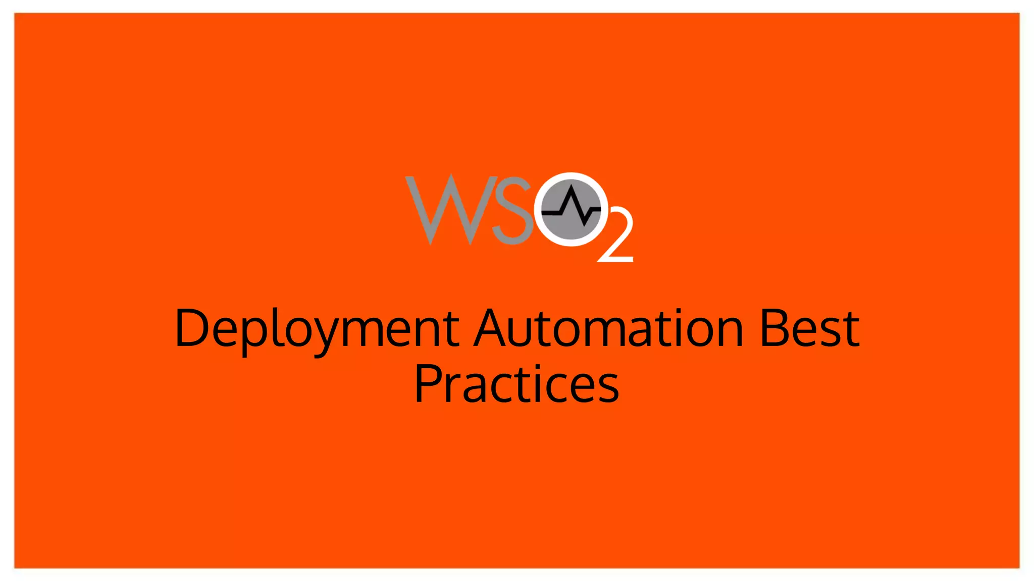 Deployment Automation Best
Practices
 