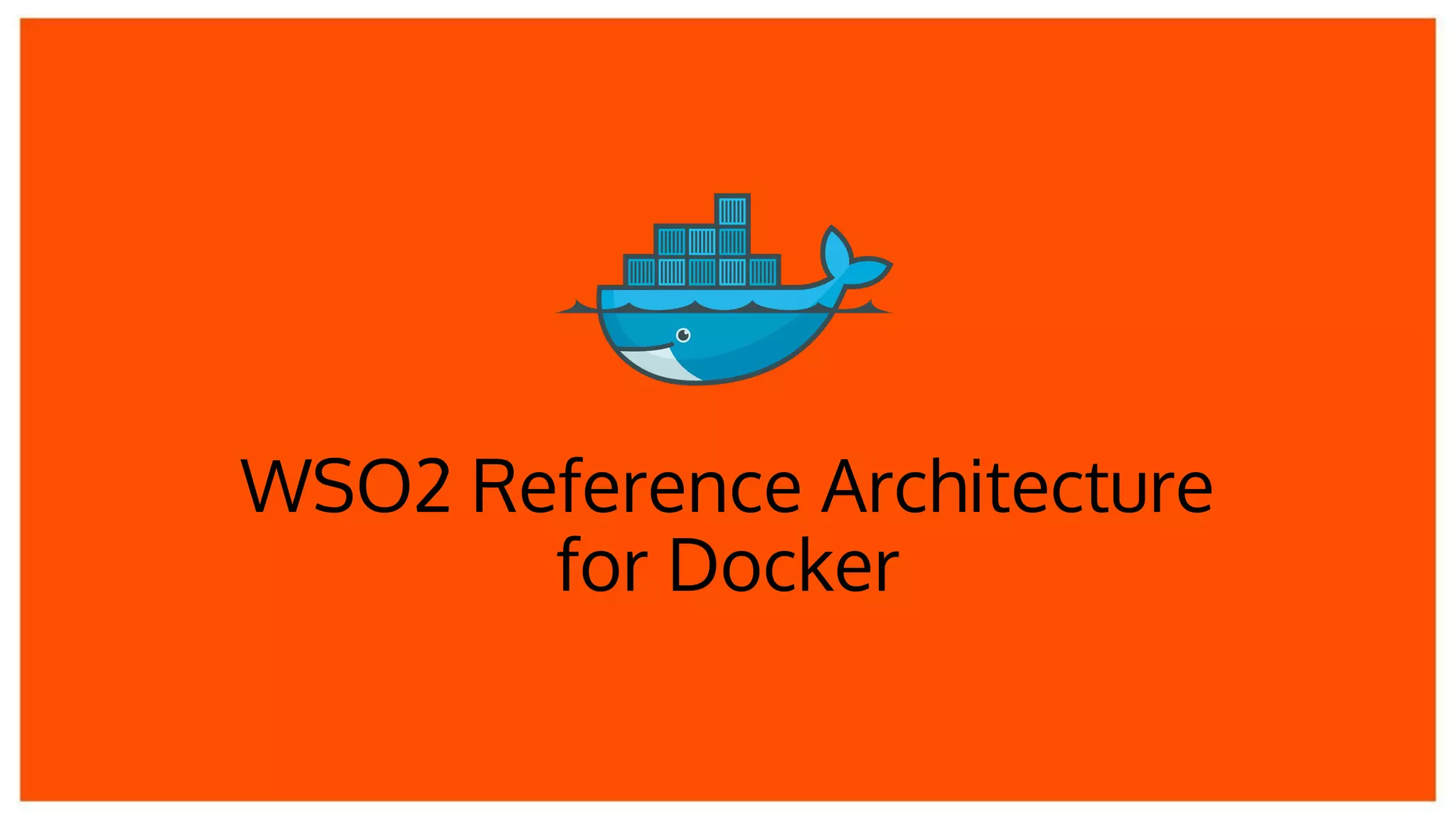 WSO2 Reference Architecture
for Docker
 