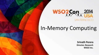 In-Memory Computing 
Srinath Perera 
Director, Research 
WSO2 Inc. 
 