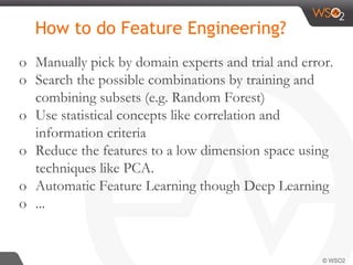 How to do Feature Engineering?
o Manually pick by domain experts and trial and error.
o Search the possible combinations b...