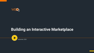 Building an Interactive Marketplace
September, 2020
 