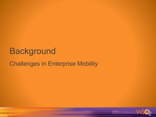 Background
Challenges in Enterprise Mobility
 