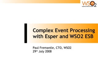Complex Event Processing with Esper and WSO2 ESB Paul Fremantle, CTO, WSO2 29 th  July 2008 