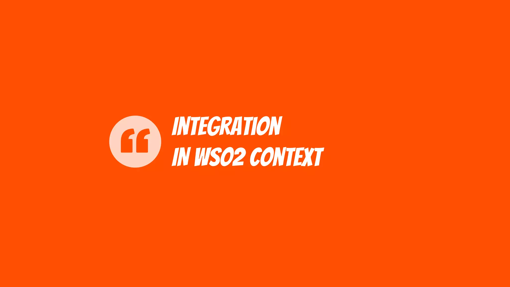 Integration
IN WSO2 Context
 