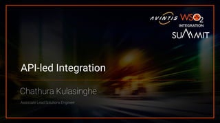 API-led Integration
Chathura Kulasinghe
Associate Lead Solutions Engineer
INTEGRATION
 