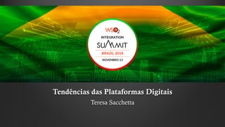 Tendências das Plataformas Digitais
Teresa Sacchetta
 
