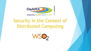Security in the Context of
Distributed Computing
 