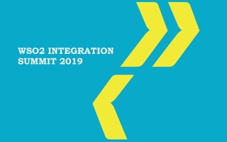 WSO2 INTEGRATION
SUMMIT 2019
 