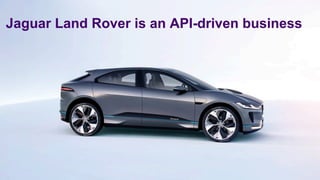 Jaguar Land Rover is an API-driven business
 