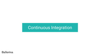 Continuous Integration
 