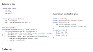 Ballerina syntax
Automatically creates this .proto
 