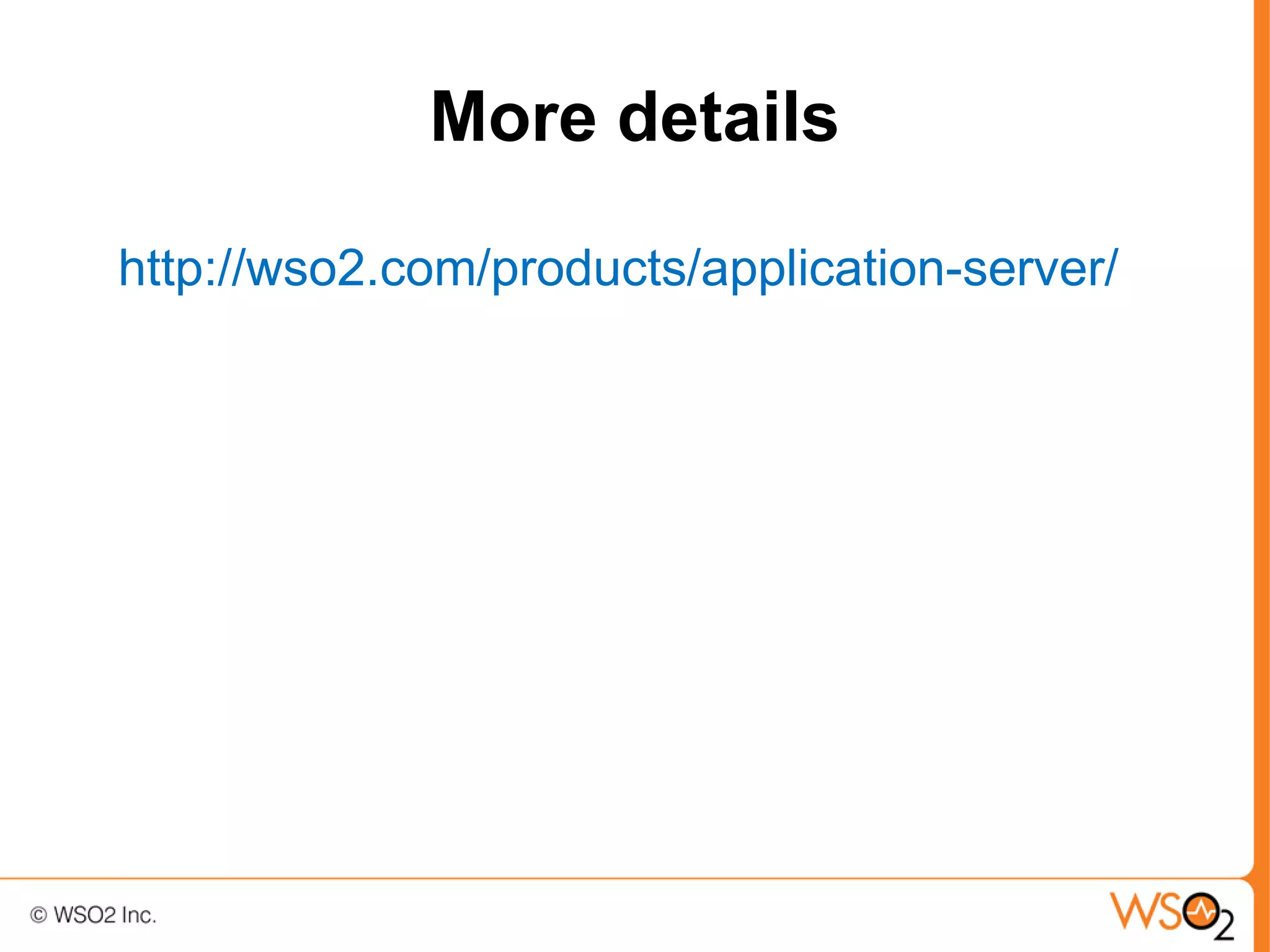 More details

http://wso2.com/products/application-server/
 