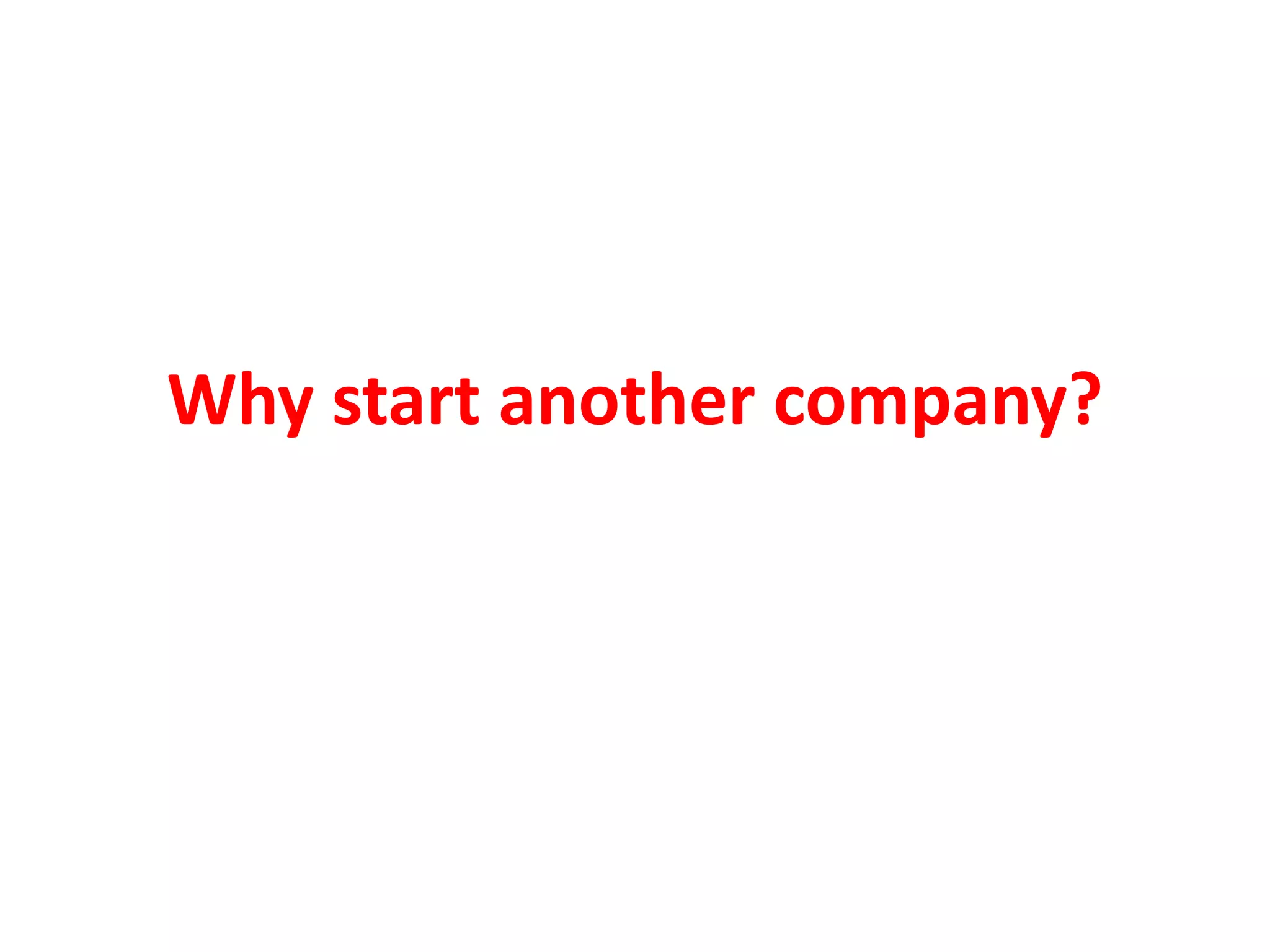Why start another company?
 