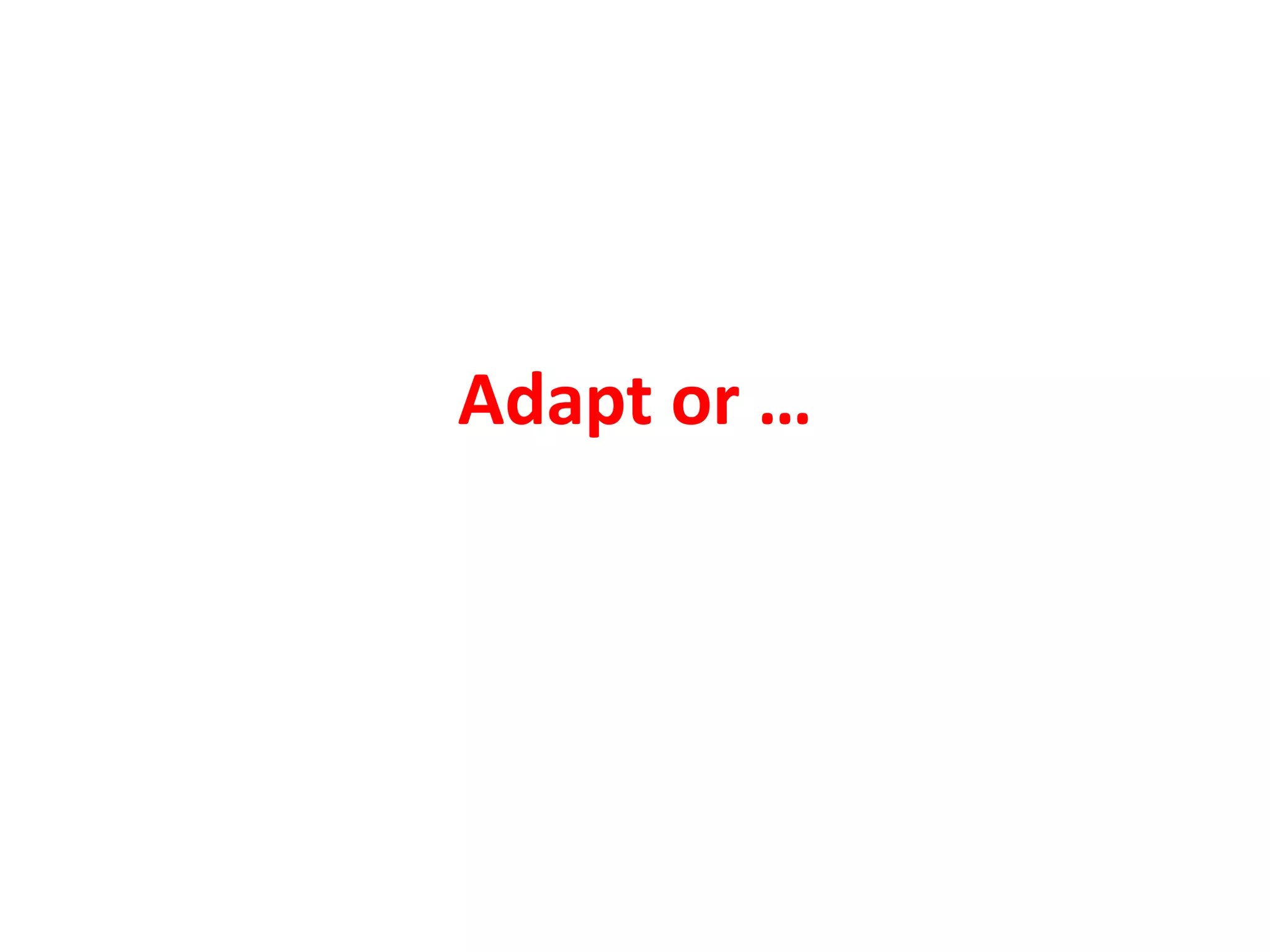 Adapt or …
 