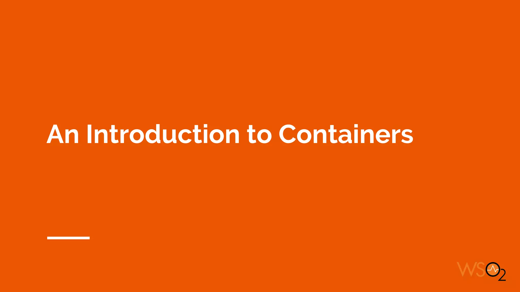 An Introduction to Containers
 