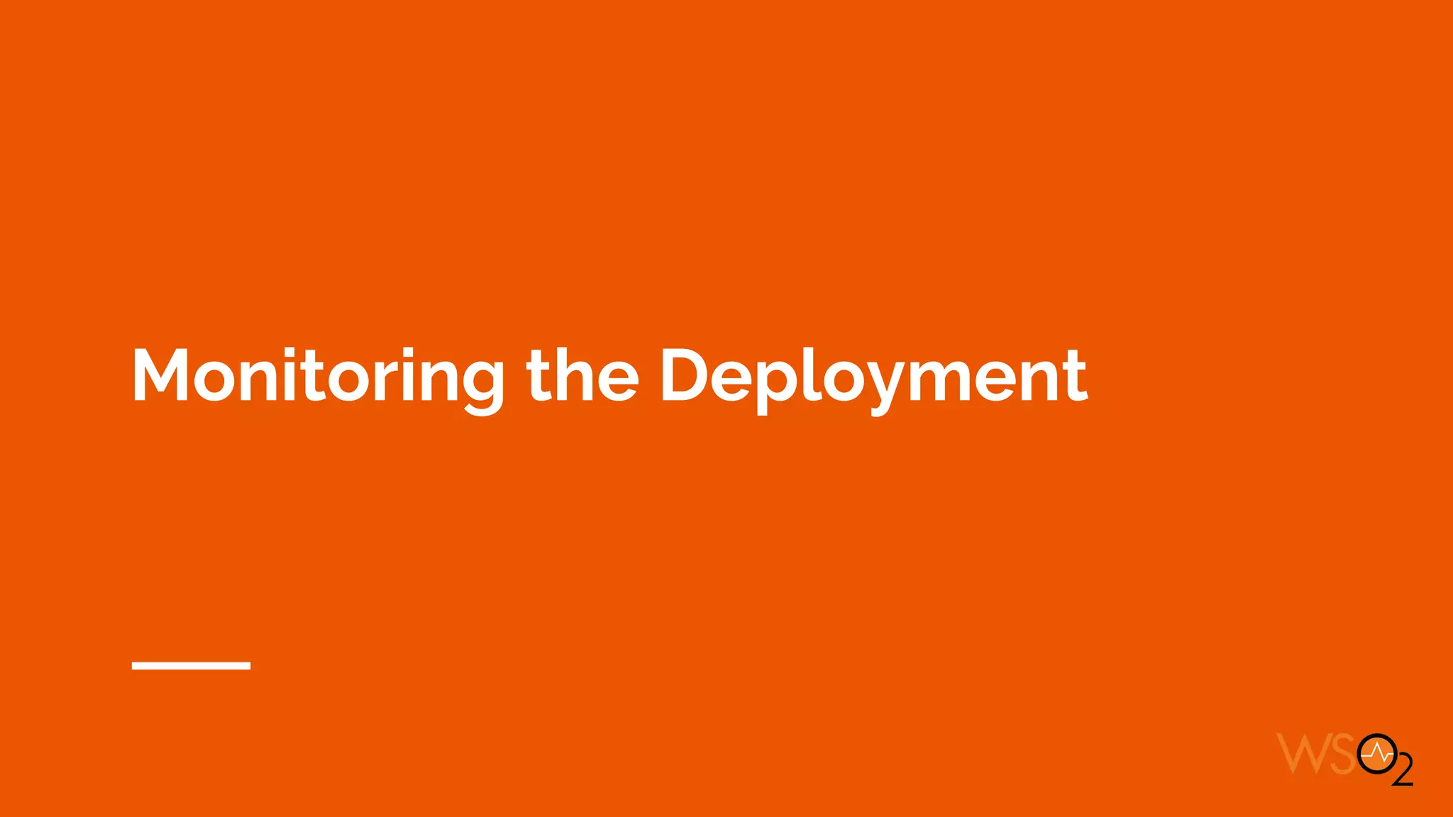 Monitoring the Deployment
 