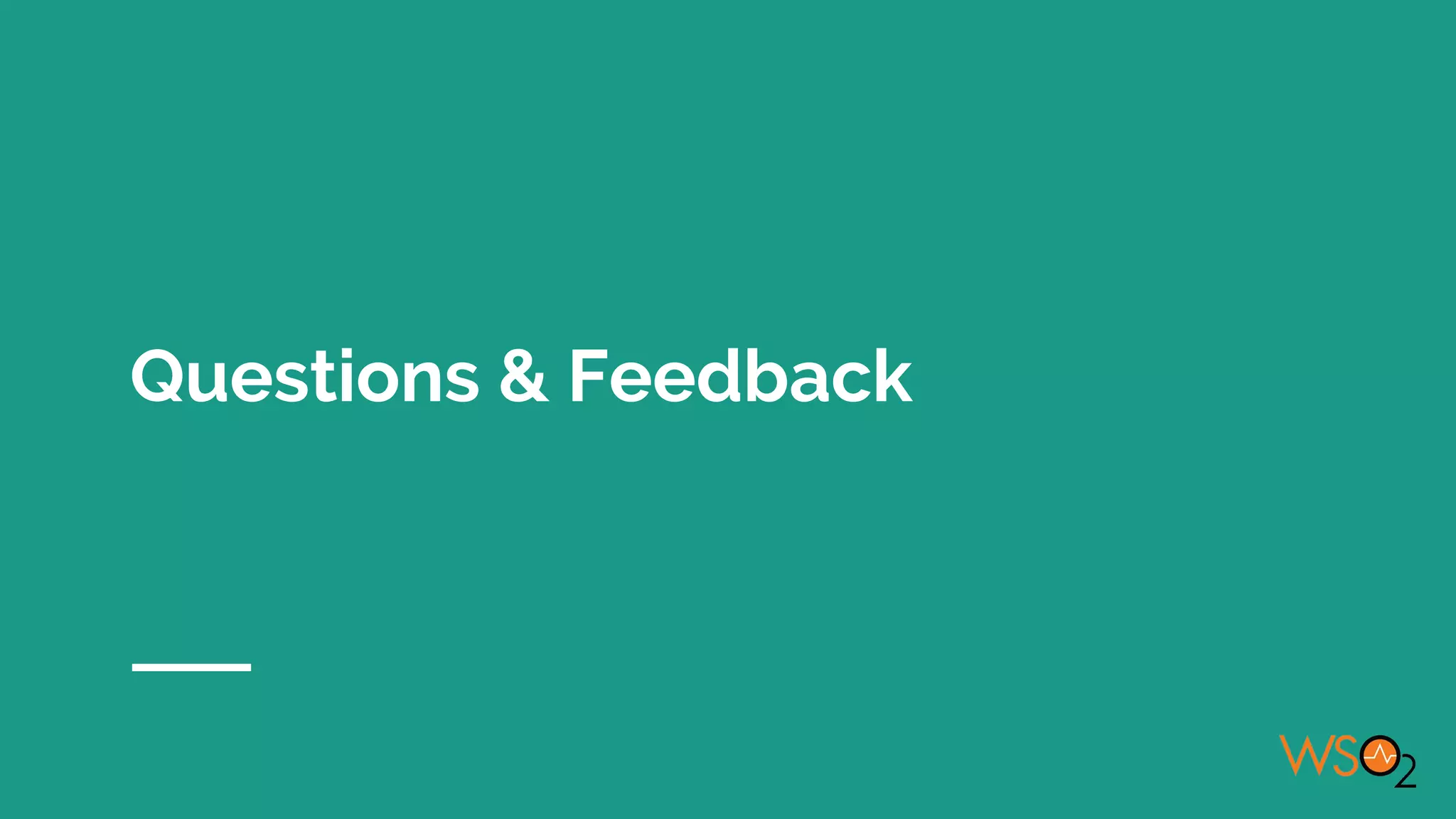 Questions & Feedback
 