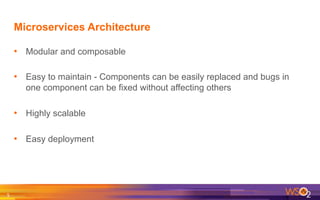 Microservices Architecture
•  Modular and composable
•  Easy to maintain - Components can be easily replaced and bugs in
one component can be fixed without affecting others
•  Highly scalable
•  Easy deployment
5	
  
 