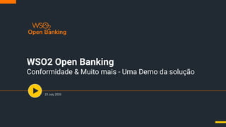 WSO2 Open Banking
Conformidade & Muito mais - Uma Demo da solução
23 July, 2020
 