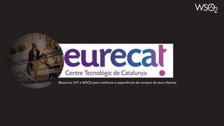iBeacons, IOT e WSO2 para melhorar a experiência de compra de seus clientes
 