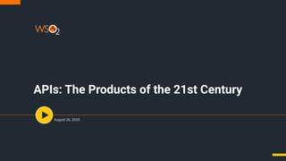 APIs: The Products of the 21st Century
August 26, 2020
 